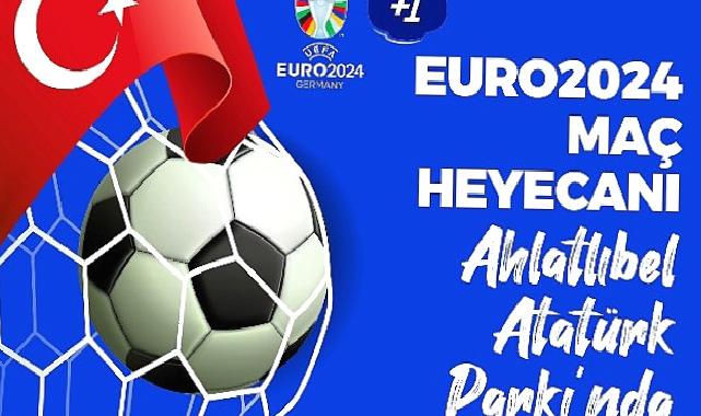 Çankaya Belediyesi, EURO 2024 heyecanını Ahlatlıbel Atatürk Parkı’nda kuracağı dev ekrana taşıyor.